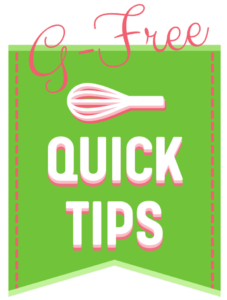 https://gfreedeliciously.com/wp-content/uploads/2020/07/G-Free-Quick-Tips-227x300.png