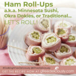 Ham Roll-Ups a.k.a. Minnesota Sushi, Okra Dokies, or Traditional… Social share graphic 728x728 px light background
